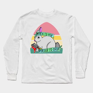 Born To Hop Forced To Chop Long Sleeve T-Shirt